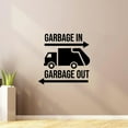 thumbnail image 1 of Garbage In Garbage Out - Garbage Truck Quotes TrashTruck Quote Vinyl Wall Sticker Art Decal Girls Boys Kids Room Design Bedroom Nursery Kindergarten Wall Sticker Vinyl Decoration Size (28x30 inch), 1 of 3
