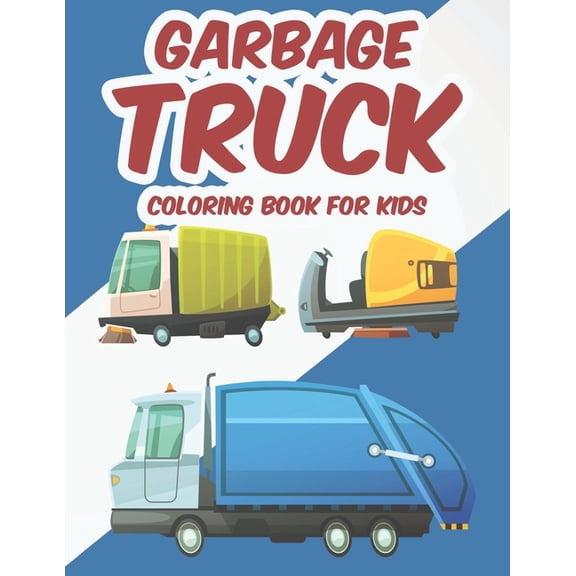 Garbage Truck Coloring Book For Kids: A Garbage Truck Coloring Pages For Boys, Awesome Designs And Illustrations To Trac, (Paperback)