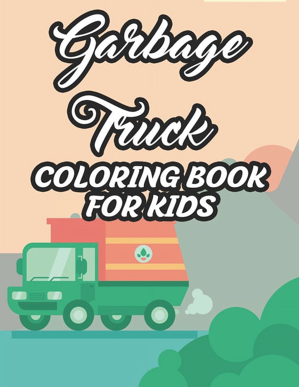 Garbage Trucks Coloring Book For Kids: Coloring Pages With Designs Of