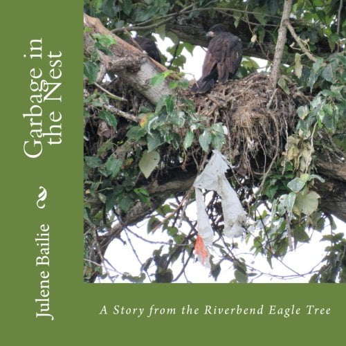 Pre-Owned Garbage in the Nest: A Story from the Riverbend Eagle Tree (Paperback) 0692131574 9780692131572