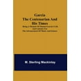 thumbnail image 1 of Garcia the Centenarian and His Times; Being a Memoir of Manuel Garcia's Life and Labours for the Advancement of Music an, (Paperback), 1 of 1