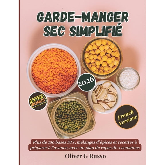 Collection de Mélanges de Garde-Manger D Garde-Manger Sec Simplifié: Plus de 150 bases DIY, mélanges d'épices et recettes à préparer à l'avance, avec u, Book 1, (Paperback)