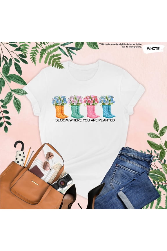 Garden Boots Shirt, Bloom Where You Are Planted, Gardening Mom Gift, Plant Lover Tee, Hello Spring,Gardener,Spring Flowers,Inspirational Tee TSHIRT All Size S-5XL