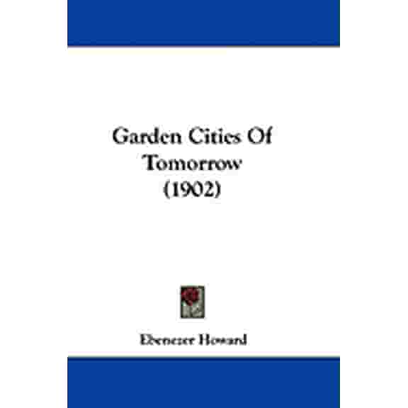 Garden Cities Of Tomorrow (1902) (Hardcover)