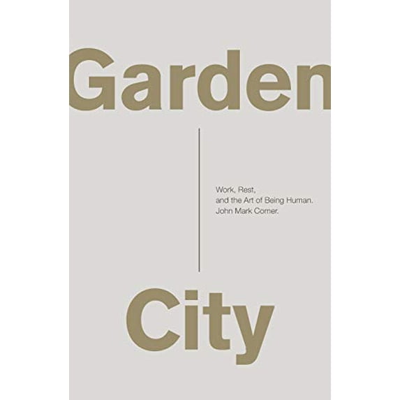 Pre-Owned Garden City: Work, Rest, and the Art of Being Human. (Paperback) 0310347564 9780310347569
