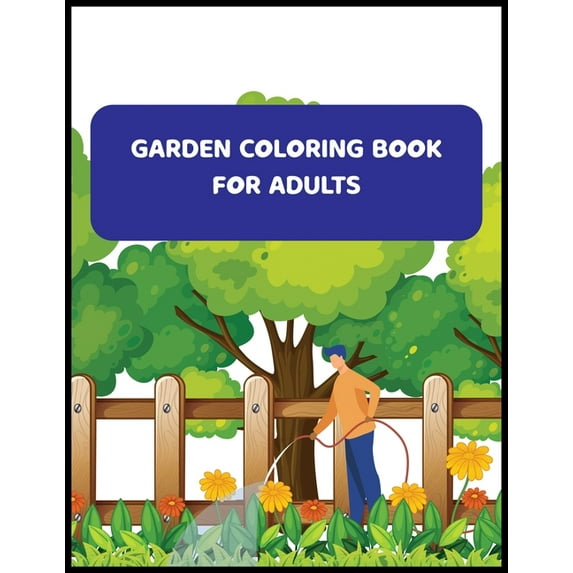 Garden Coloring Book For Adults : An Adult Coloring Book With Flowers, And Much More (Paperback)