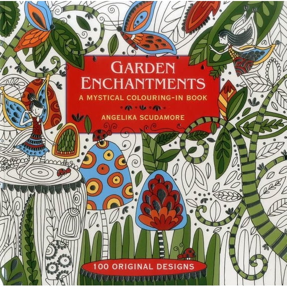 Garden Enchantments: A Mystical Colouring-in Book: 100 Original Designs (Paperback) by Angelika Scudamore