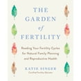 thumbnail image 1 of The Garden of Fertility : A Guide to Charting Your Fertility Signals to Prevent or Achieve Pregnancy- Naturally-and to Gauge Your Reproduction Health (Paperback), 1 of 1
