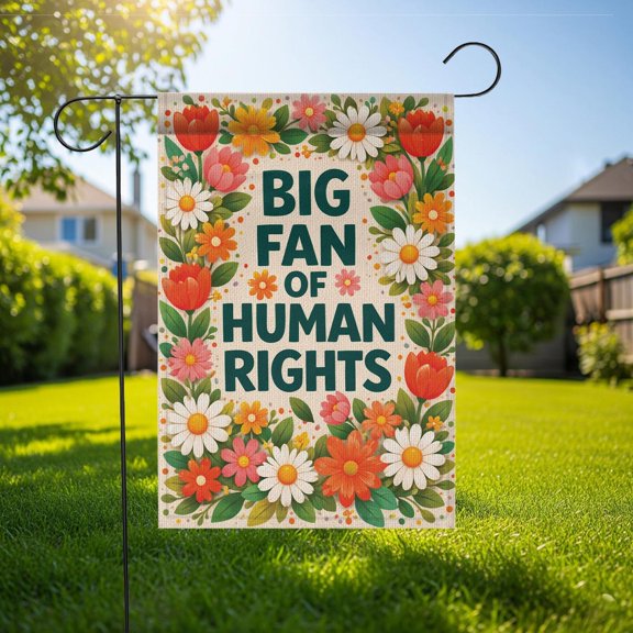 Garden Flag Big Fan of Human Rights Floral Progressive V795, 12x18 POLE NOT INCLUDED