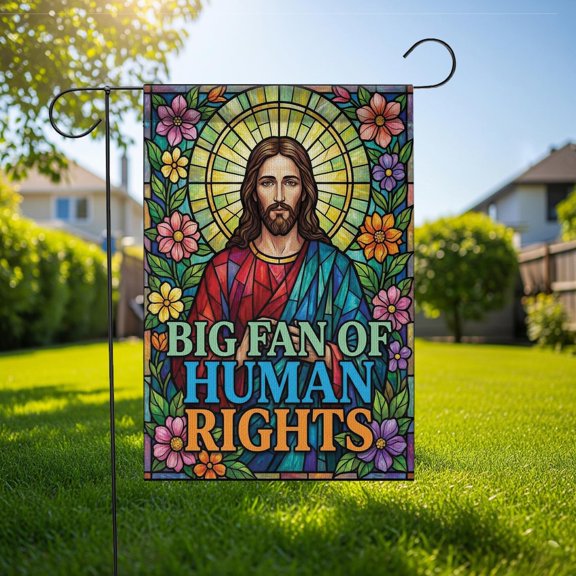 Garden Flag Jesus Style Big Fan Of Human Rights Floral V315, 12x18 POLE NOT INCLUDED
