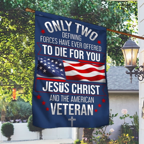 Garden Flag Veterans Day Veteran Only Two Defining Forces Have Ever Offered To Die For You Jesus Christ and On American, 12x18 POLE NOT INCLUDED