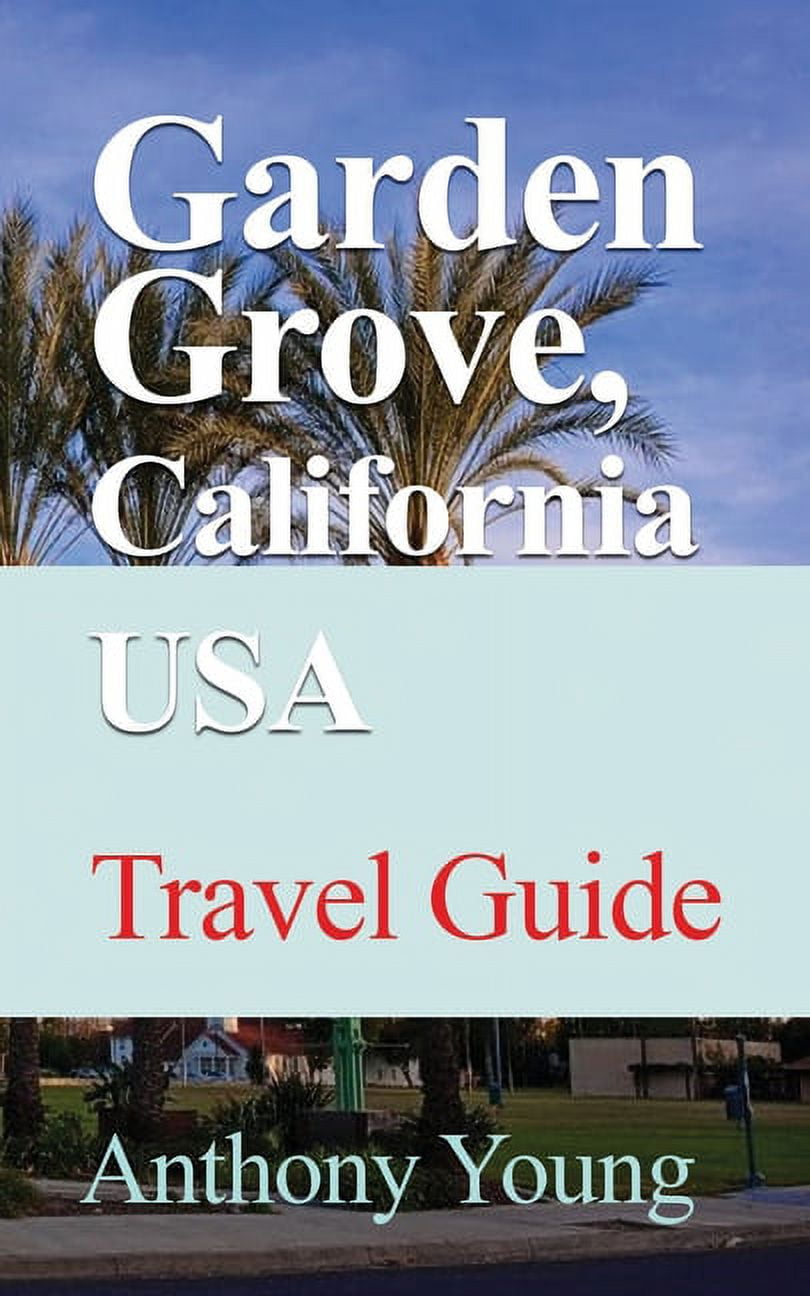 Garden Grove, California USA : Travel Guide (Paperback)