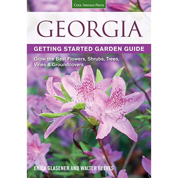 Pre-Owned Georgia Getting Started Garden Guide: Grow the Best Flowers, Shrubs, Trees, Vines & Groundcovers (Paperback) 1591865719 9781591865711