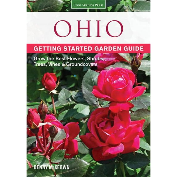 Garden Guides: Ohio Getting Started Garden Guide : Grow the Best Flowers, Shrubs, Trees, Vines & Groundcovers (Paperback)