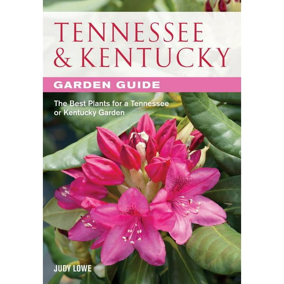 Garden Guides: Tennessee & Kentucky Garden Guide : The Best Plants for a Tennessee or Kentucky Garden (Paperback)