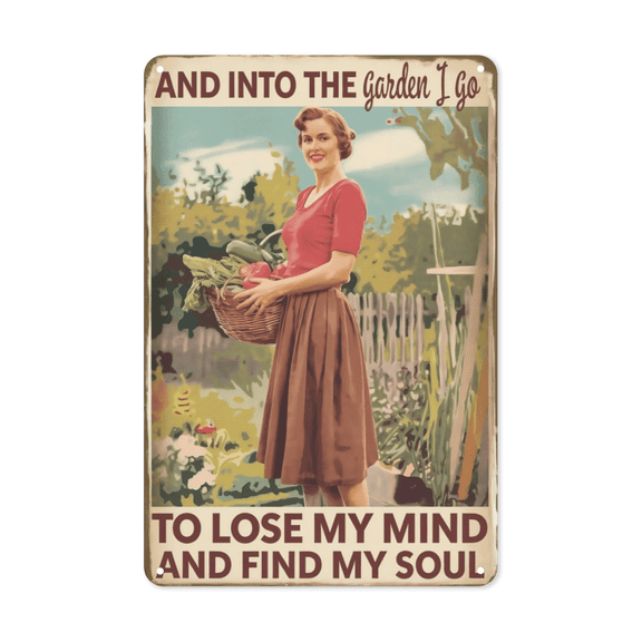 And Into The Garden I Go To Lose My Mind And Find My Soul Garden Girl Garden Metal Tin Sign Boho Sunroom Decor Perfect For Hanging In Patio Rustic Vintage Finish Weatherproof Coating Gift For