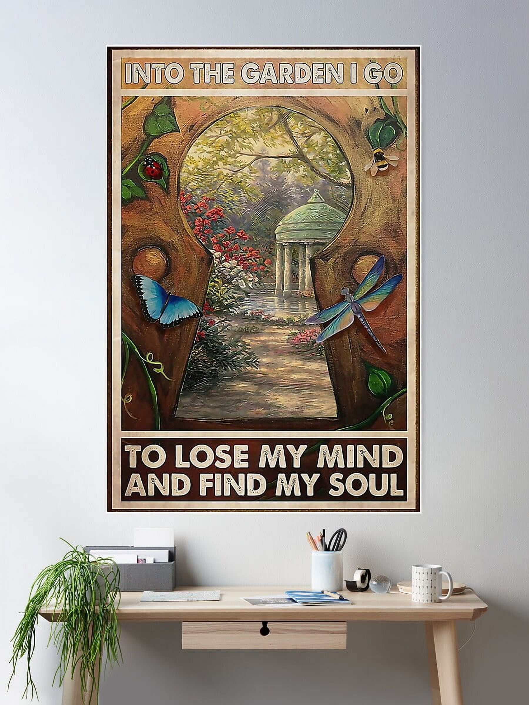 Garden Into The Garden I Go To Lose My Mind And Find My Soul Poster ...