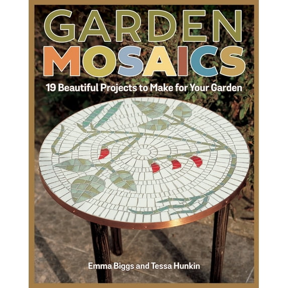 Garden Mosaics: 19 Beautiful Projects to Make for Your Garden, (Paperback)