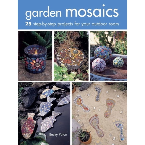 Garden Mosaics : 25 step-by-step projects for your outdoor room (Paperback)
