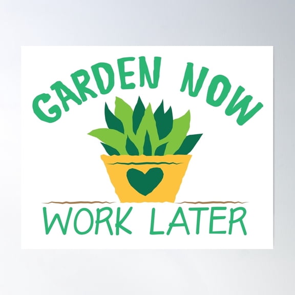 Garden Now Work Later Poster Wall Art, Modern Wall Decor For Living Room Bedroom, 8x12 UNFRAMED