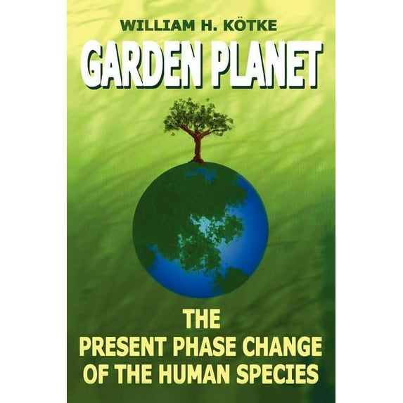Garden Planet: The Present Phase Change of The Human Species (Paperback)
