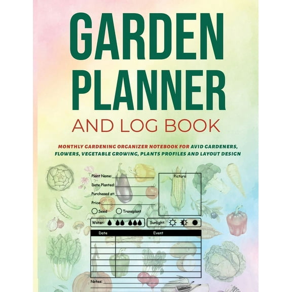 Garden Planner and Log Book: Monthly Gardening Organizer Notebook for Avid Gardeners, Flowers, Vegetable Growing, Plants, (Paperback)