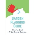 thumbnail image 1 of Garden Planning Guide: How To Start A Gardening Business: Garden Business Plan (Paperback), 1 of 1