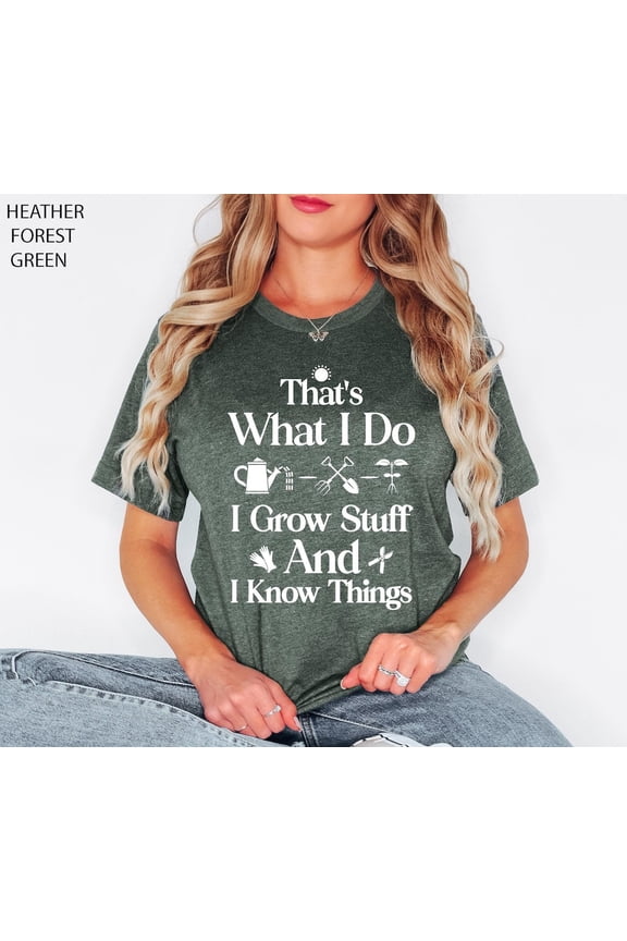 Garden Shirt, That's What I Do I Grow Stuff And I Know Things Shirt, Garden , Gardening ,Garden Lover,Garden Lover ,Gardener Tee Tshirt All Size S-5XL