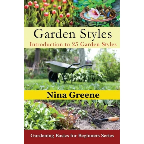 Garden Styles: Introduction to 25 Garden Styles: Gardening Basics for Beginners Series, (Paperback)