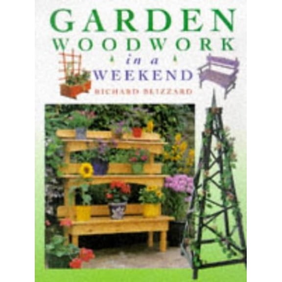 Pre-Owned Garden Woodwork in a Weekend (Hardcover) 0715308203 9780715308202