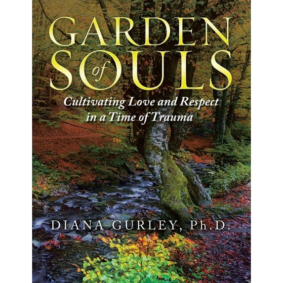 Garden of Souls: Cultivating Love and Respect in a Time of Trauma (Paperback)
