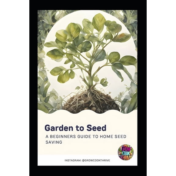Garden to Seed: A Beginners Guide to Seed Saving (Paperback)