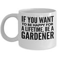 thumbnail image 1 of Gardener 11 oz Coffee Mug - If You Want To Be Happy For A Lifetime Be A Planter Gift White Ceramic, 1 of 4