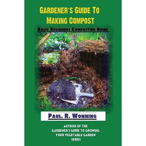 Gardener's Guide Series Book 2 Gardener's Guide To Making Compost: Basic Beginners Composting Guide, Book 2, (Paperback)