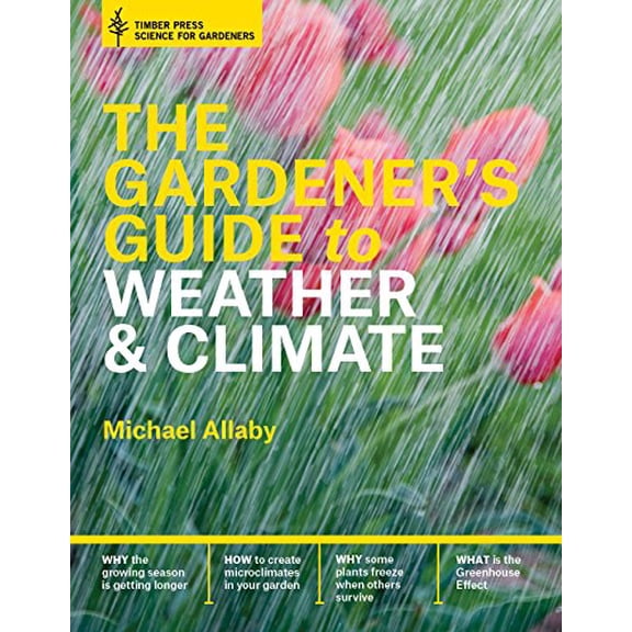 Pre-Owned The Gardener's Guide to Weather and Climate: How to Understand the Weather and Make It Work for You (Hardcover) 1604695544 9781604695540
