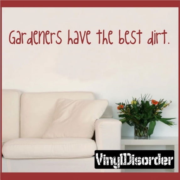 Gardeners have the best dirt. Wall Quote Mural Decal 36 Inches