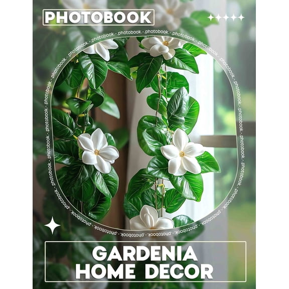 Gardenia Home Decor Photo Book: Stunning Images Of Gardenia Designs To Elevate Your Home Aesthetic, (Paperback)