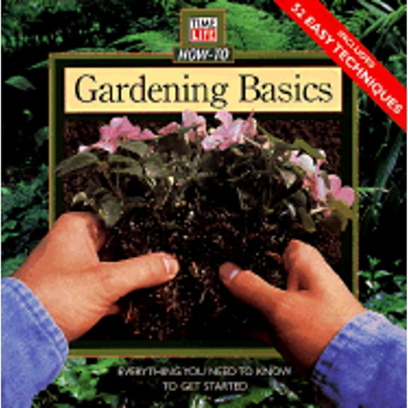 Pre-Owned Time-Life How-To Gardening Basics: Everything You Need to Know to Get Started (Paperback) 0783548648 9780783548647