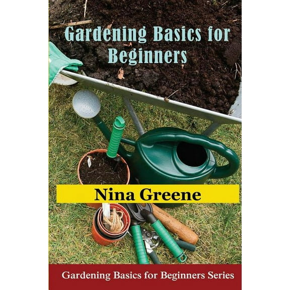 Gardening Basics for Beginners: Gardening Basics for Beginners Series, (Paperback)