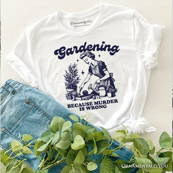 Gardening Because Murder Is Wrong T-Shirt, Vintage Funny Tee