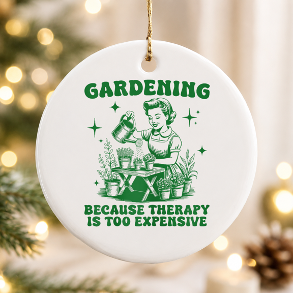 Gardening Because Therapy Is Too Expensive Christmas Ornament, Holiday Keepsake Gift, Ceramic Ornament
