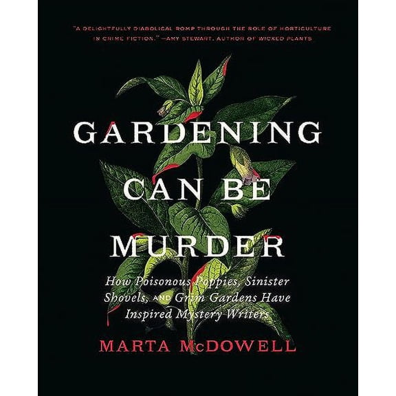 Pre-Owned Gardening Can Be Murder: How Poisonous Poppies, Sinister Shovels, and Grim Gardens Have Inspired Mystery Writers Hardcover