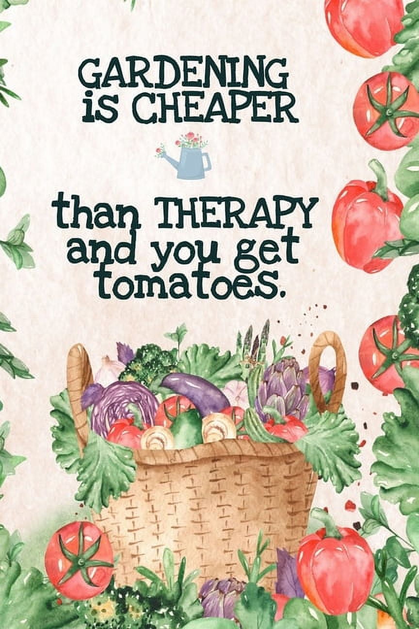 Gardening is Cheaper Than Therapy And You Get Tomatoes Best Gifts Gardeners Vegetable Garden