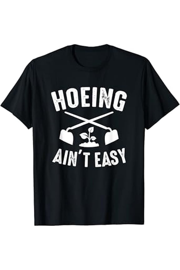 Gardening Garden Hoeing Ain't Easy T-Shirt
