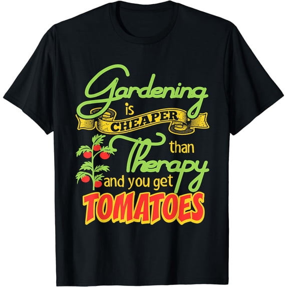 Gardening Is Cheaper Than Therapy You Get Tomatoes Tshirt
