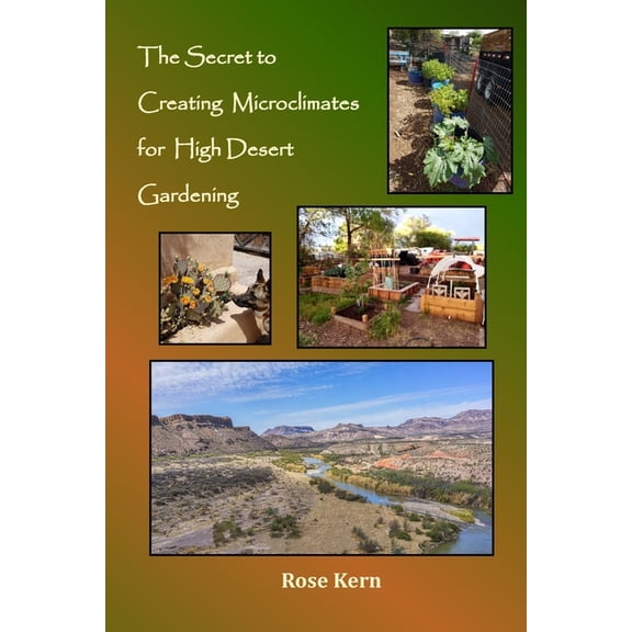Gardening Wit and Wisdom The Secret to Creating Microclimates in High Desert Gardening, (Paperback)