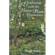 MARGIE HUNTER Gardening With The Native Plants Of Tenn : The Spirit Of Place (Paperback)