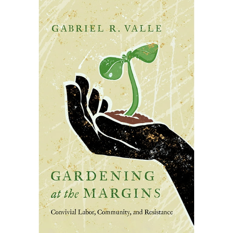 https://i5.walmartimages.com/seo/Gardening-at-the-Margins-Convivial-Labor-Community-and-Resistance-Hardcover-9780816547326_0a9cc508-978b-49ff-a9ac-d2399350f398.41587097d8b25212f6602dbf83e7f22c.jpeg?odnHeight=768&odnWidth=768&odnBg=FFFFFF