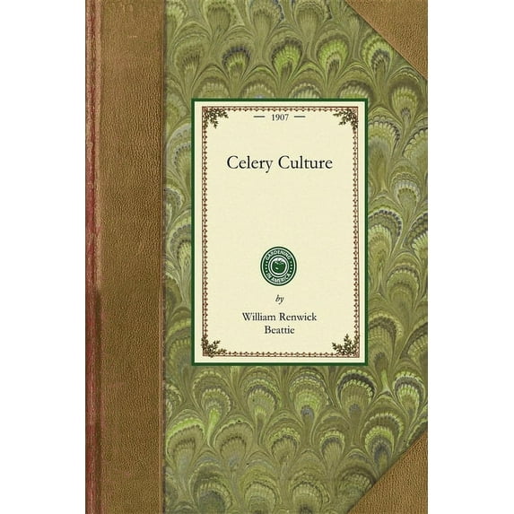Applewood Books Celery Culture: A Practical Treatise on the Principles Involved in the Production of Celery for Home Use and for Market,, (Paperback)