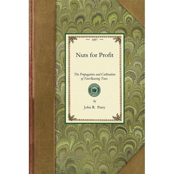 Applewood Books Nuts for Profit: A Treatise on the Propagation and Cultivation of Nut-Bearing Trees Adapted to Successful Culture in the, (Paperback)
